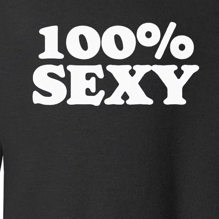 100 Sexy One Hundred Percen Sexy Funny Sarcastic Joke Toddler Sweatshirt