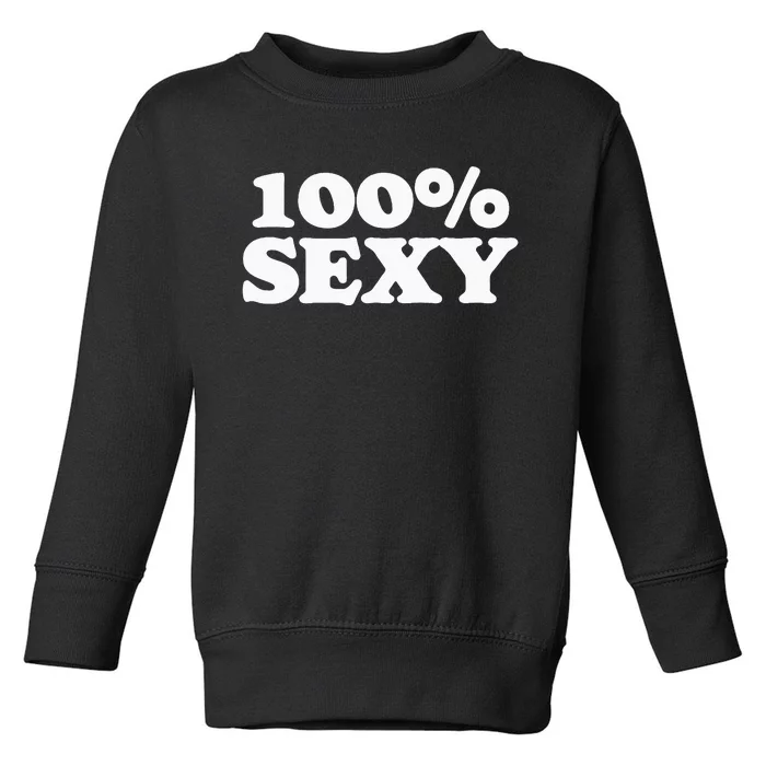 100 Sexy One Hundred Percen Sexy Funny Sarcastic Joke Toddler Sweatshirt