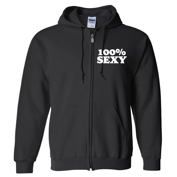 100 Sexy One Hundred Percen Sexy Funny Sarcastic Joke Full Zip Hoodie