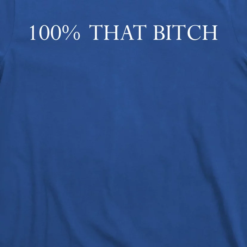 100% That Bitch Cute Gift T-Shirt