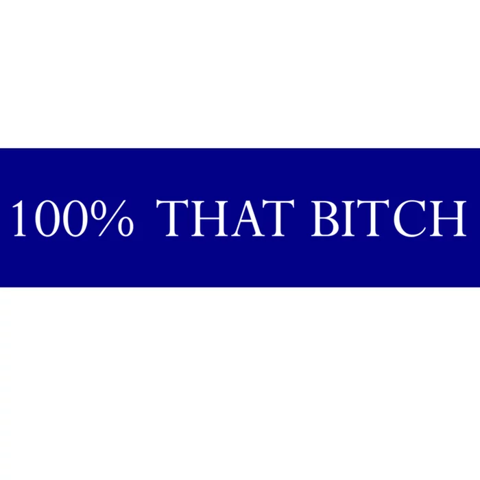 100% That Bitch Cute Gift Bumper Sticker