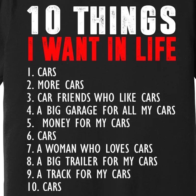 10 Things I Want In My Life Funny Car Lovers Premium T-Shirt