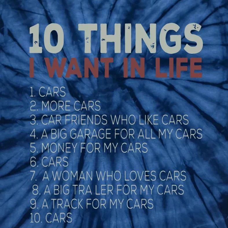 10 Things I Want In My Life Cars More Cars Car T Tie-Dye T-Shirt