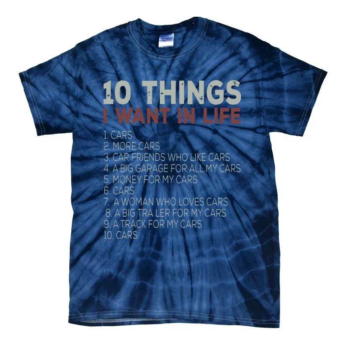 10 Things I Want In My Life Cars More Cars Car T Tie-Dye T-Shirt