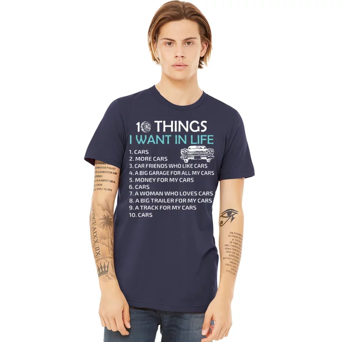 10 Things I Want In My Life Car More Cars I Want Car In Life Premium T-Shirt