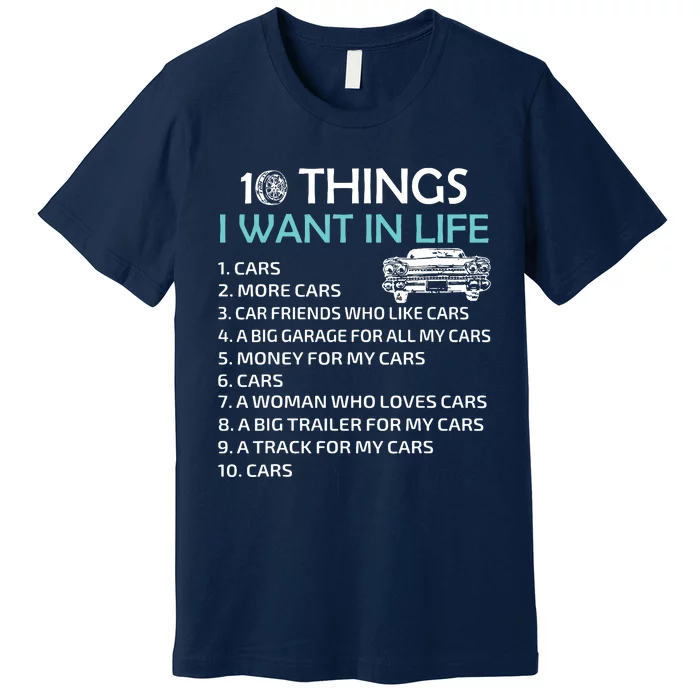 10 Things I Want In My Life Car More Cars I Want Car In Life Premium T-Shirt