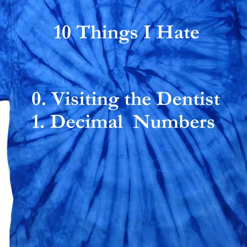 10 Things I Hate Funny Binary Numbers And Visiting Dentist Cool Gift Tie-Dye T-Shirt