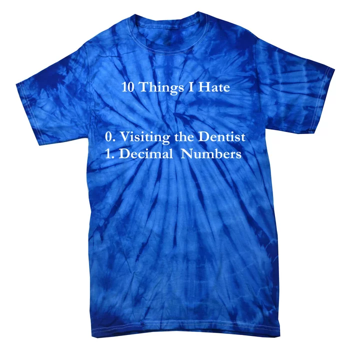 10 Things I Hate Funny Binary Numbers And Visiting Dentist Cool Gift Tie-Dye T-Shirt