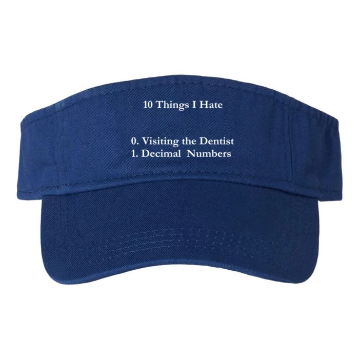 10 Things I Hate Funny Binary Numbers And Visiting Dentist Cool Gift Valucap Bio-Washed Visor