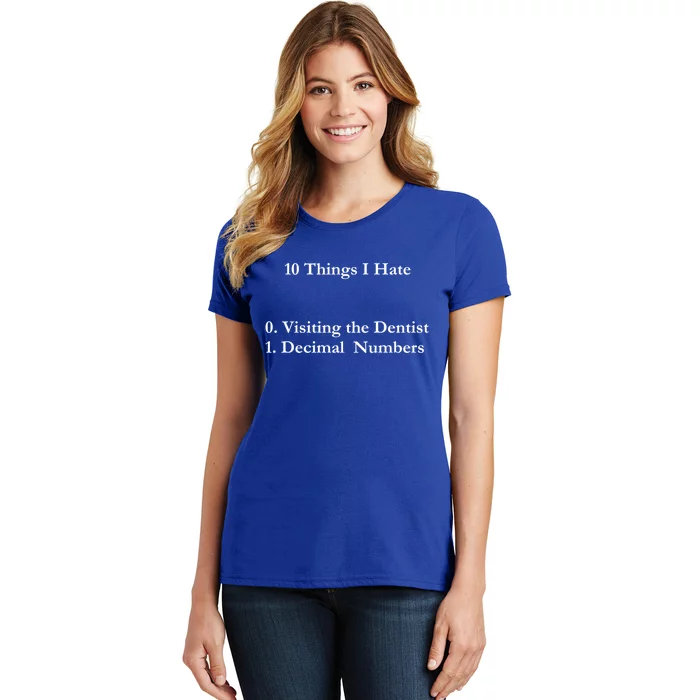 10 Things I Hate Funny Binary Numbers And Visiting Dentist Cool Gift Women's T-Shirt