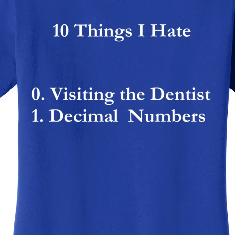 10 Things I Hate Funny Binary Numbers And Visiting Dentist Cool Gift Women's T-Shirt