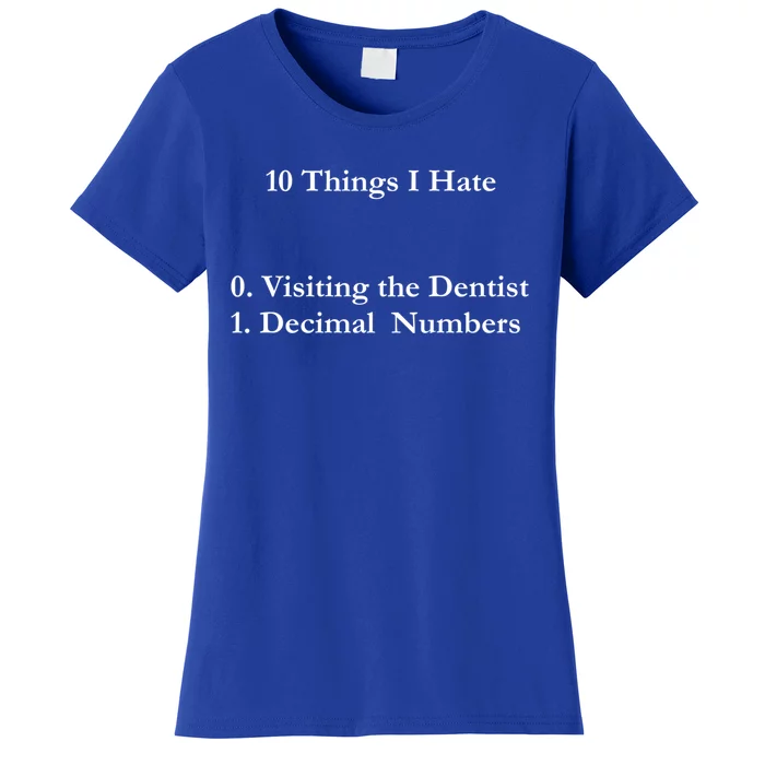 10 Things I Hate Funny Binary Numbers And Visiting Dentist Cool Gift Women's T-Shirt