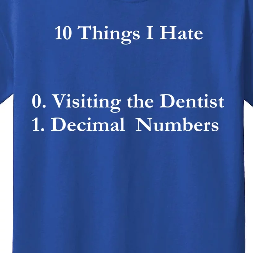 10 Things I Hate Funny Binary Numbers And Visiting Dentist Cool Gift Kids T-Shirt