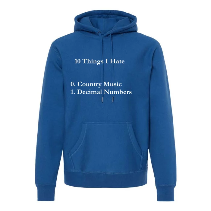 10 Things I Hate Funny Binary Numbers And Country Music Great Gift Premium Hoodie