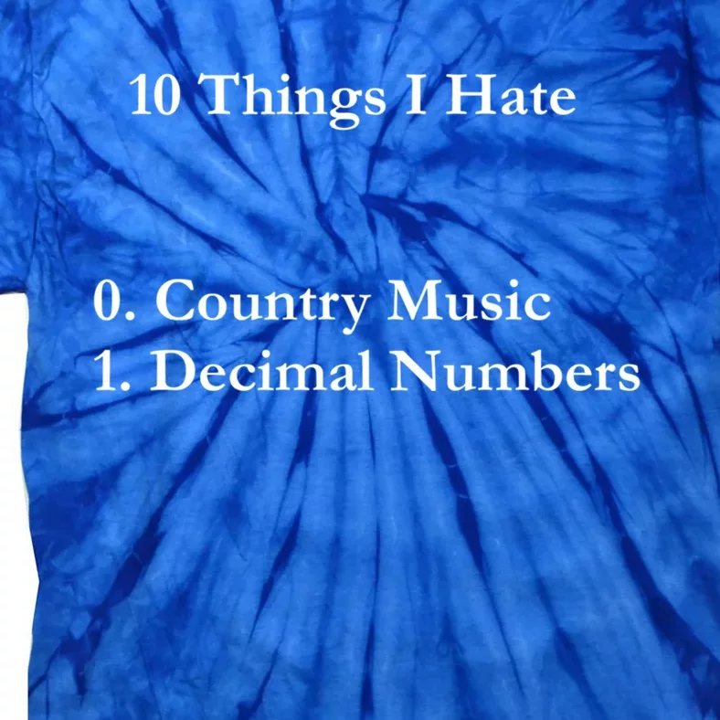 10 Things I Hate Funny Binary Numbers And Country Music Great Gift Tie-Dye T-Shirt