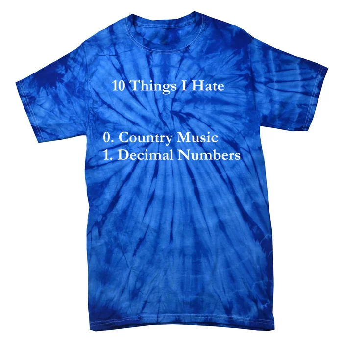 10 Things I Hate Funny Binary Numbers And Country Music Great Gift Tie-Dye T-Shirt