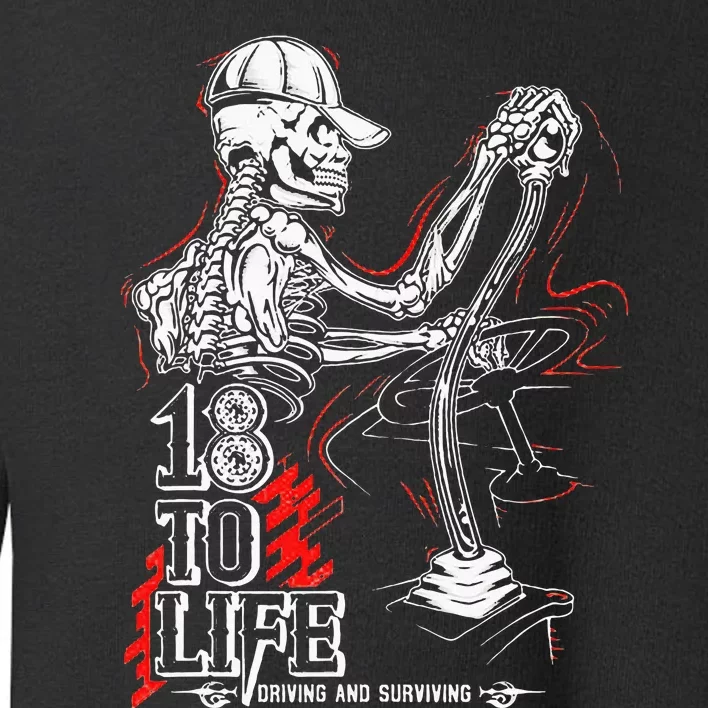 18 To Life Driving And Surviving Skeleton Toddler Sweatshirt