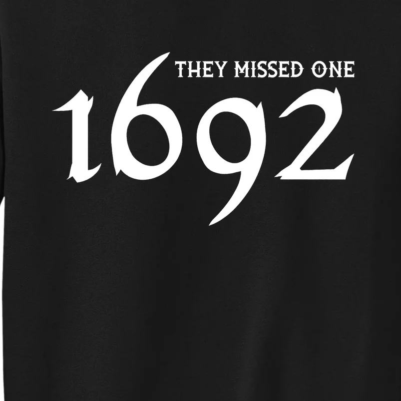 1692 They Missed One Tall Sweatshirt