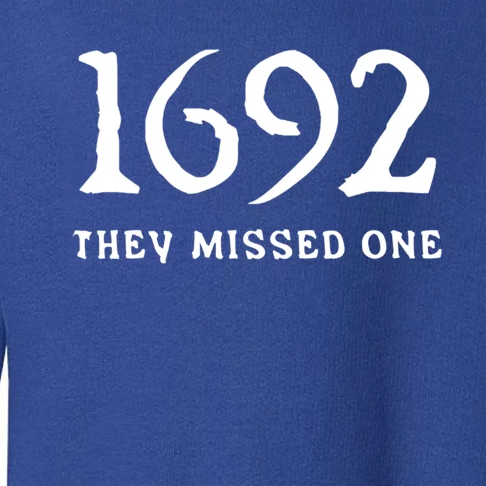 1692 They Missed One Funny Halloween 1692 They Missed One Gift Toddler Sweatshirt