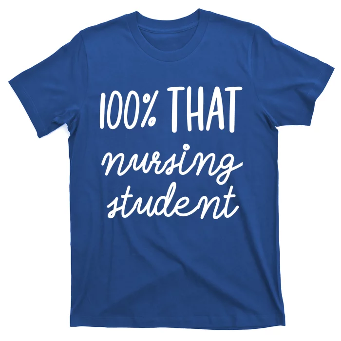 100% That Nursing Student School Education Medical Field Gift T-Shirt