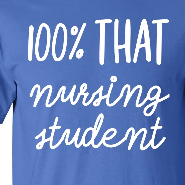 100% That Nursing Student School Education Medical Field Gift Tall T-Shirt