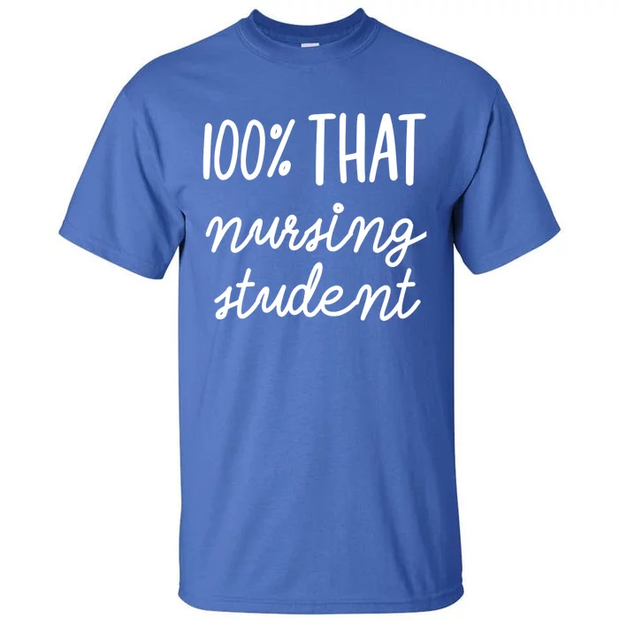 100% That Nursing Student School Education Medical Field Gift Tall T-Shirt