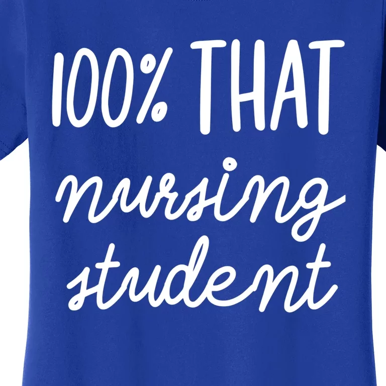 100% That Nursing Student School Education Medical Field Gift Women's T-Shirt