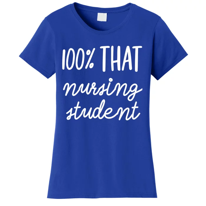 100% That Nursing Student School Education Medical Field Gift Women's T-Shirt