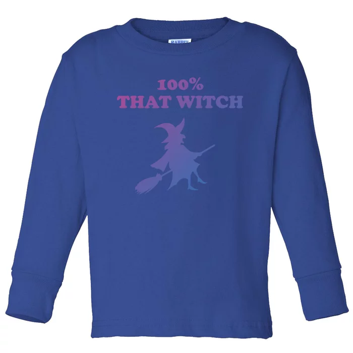 100% That Witch Meaningful Gift Toddler Long Sleeve Shirt