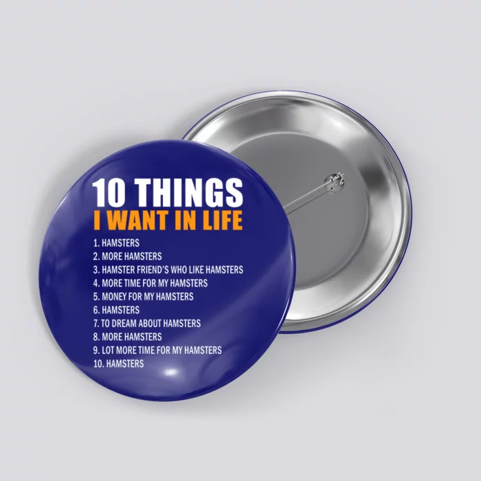 10 Things Want In Life Hamster Hamster Gift Button