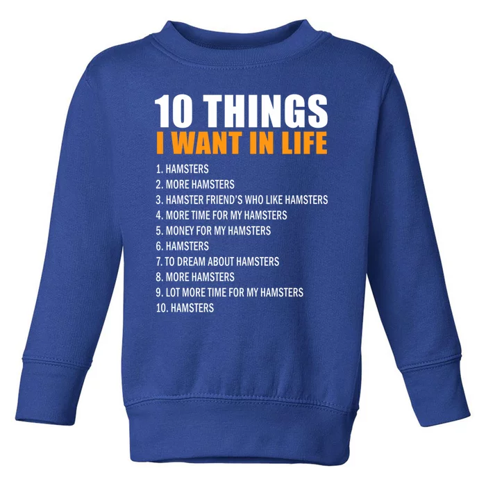 10 Things Want In Life Hamster Hamster Gift Toddler Sweatshirt