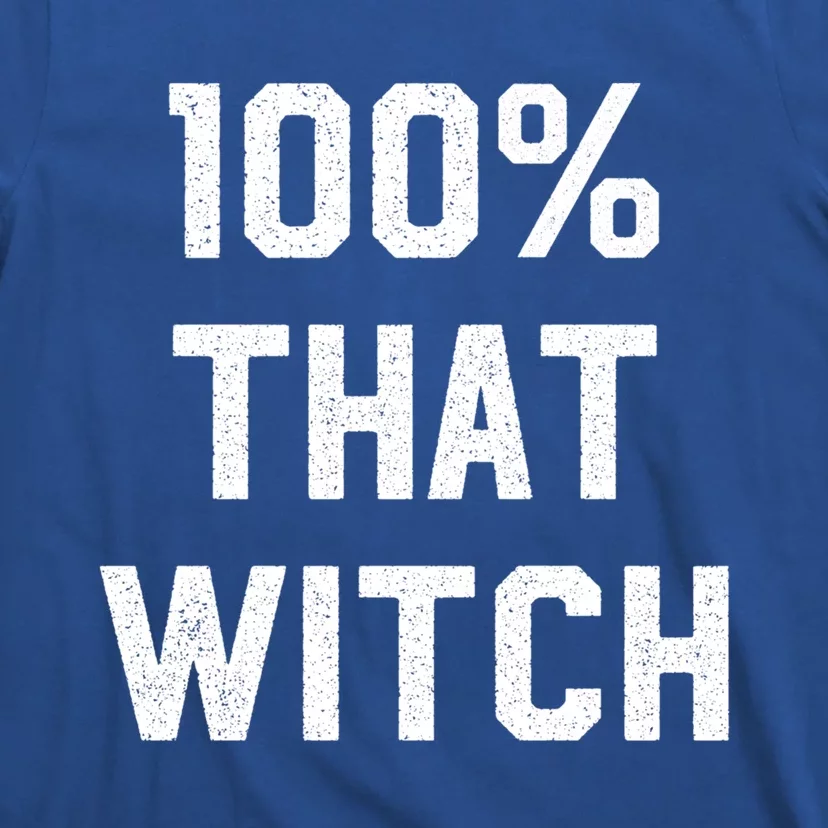 100% That Witch Gift For Halloween Lovers Witch Themed Gift Funny Gift T-Shirt