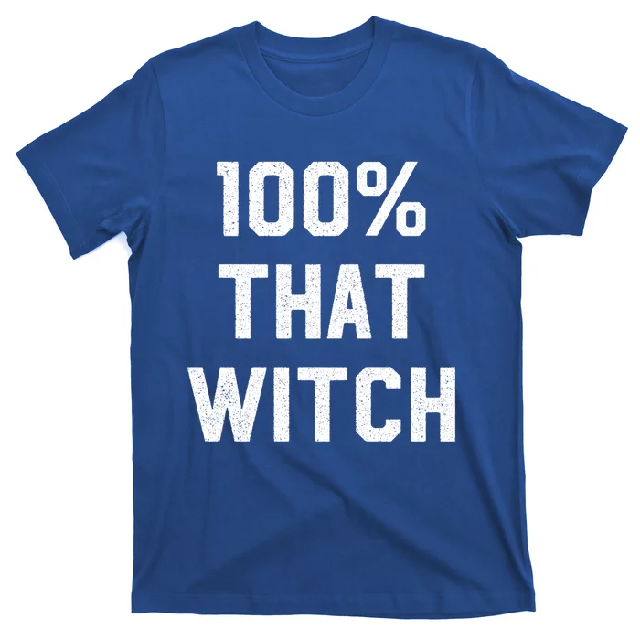 100% That Witch Gift For Halloween Lovers Witch Themed Gift Funny Gift T-Shirt