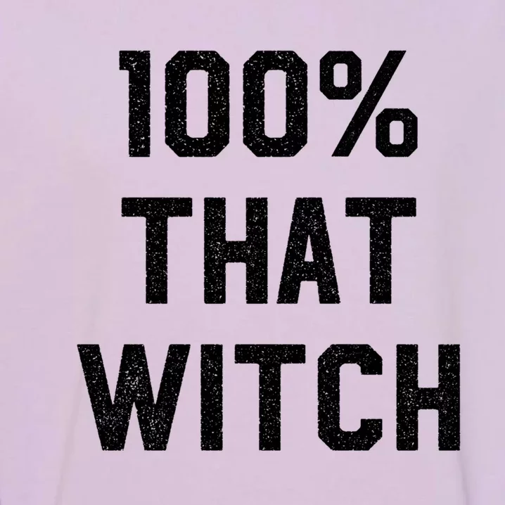 100% That Witch Gift For Halloween Lovers Witch Themed Gift Funny Gift Garment-Dyed Sweatshirt