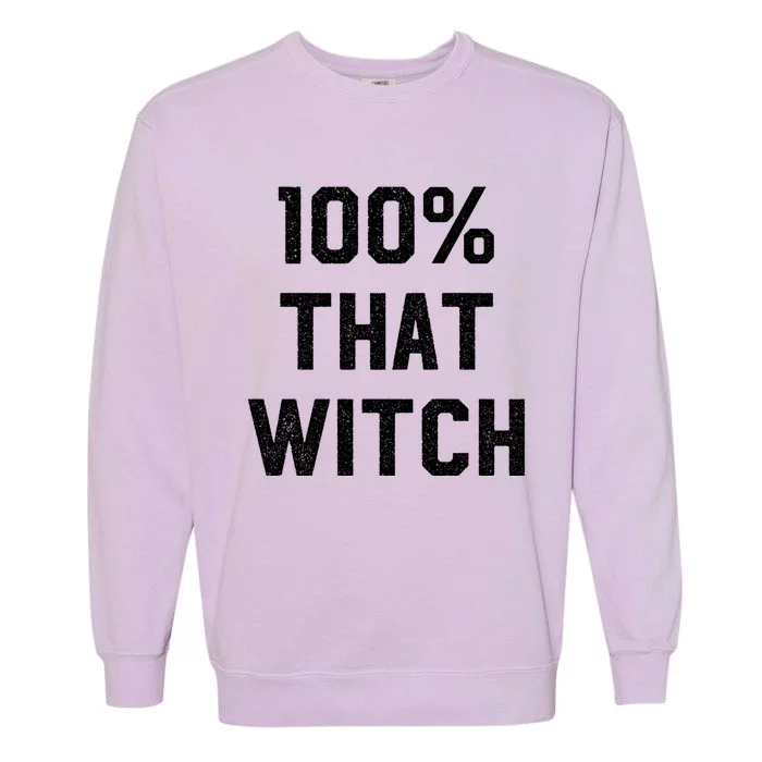 100% That Witch Gift For Halloween Lovers Witch Themed Gift Funny Gift Garment-Dyed Sweatshirt