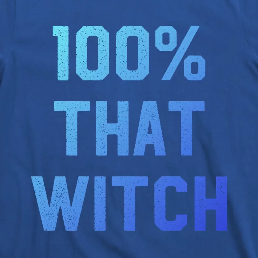 100% That Witch Gift For Halloween Lovers Witch Themed Gift Funny Gift T-Shirt