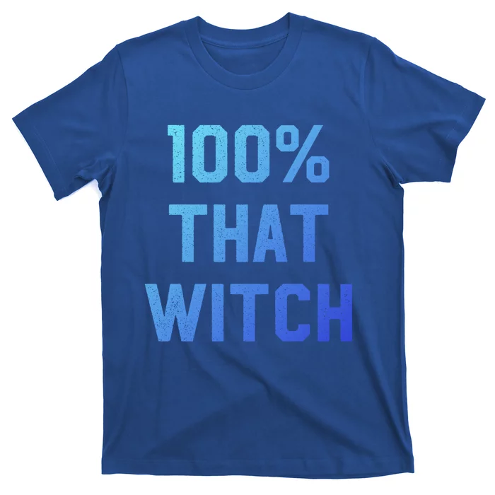 100% That Witch Gift For Halloween Lovers Witch Themed Gift Funny Gift T-Shirt