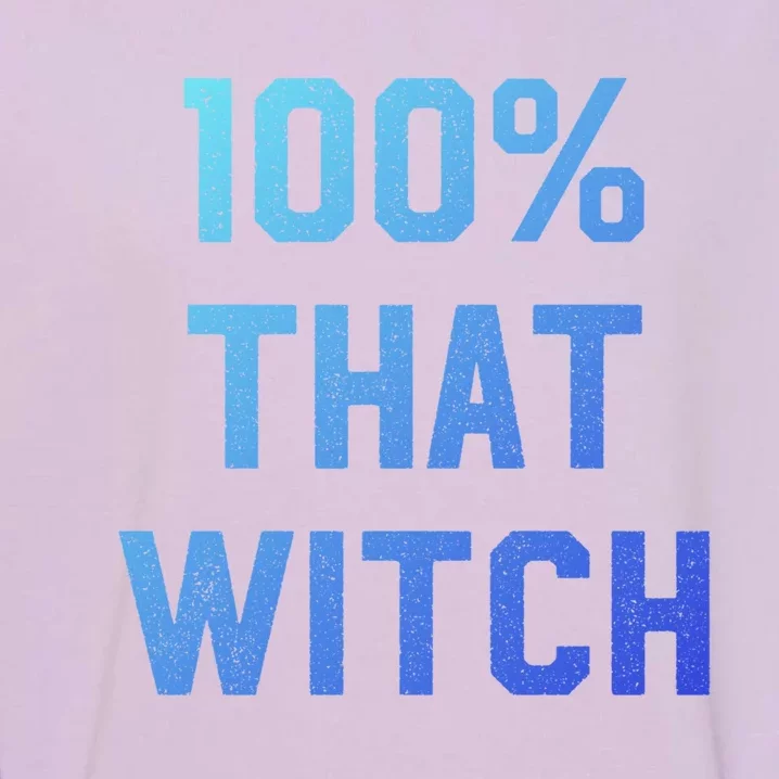 100% That Witch Gift For Halloween Lovers Witch Themed Gift Funny Gift Garment-Dyed Sweatshirt