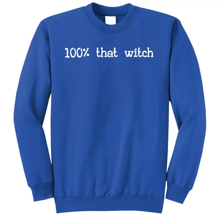 100% That Witch Halloween Meme Funny Friends Coven Witches Gift Tall Sweatshirt