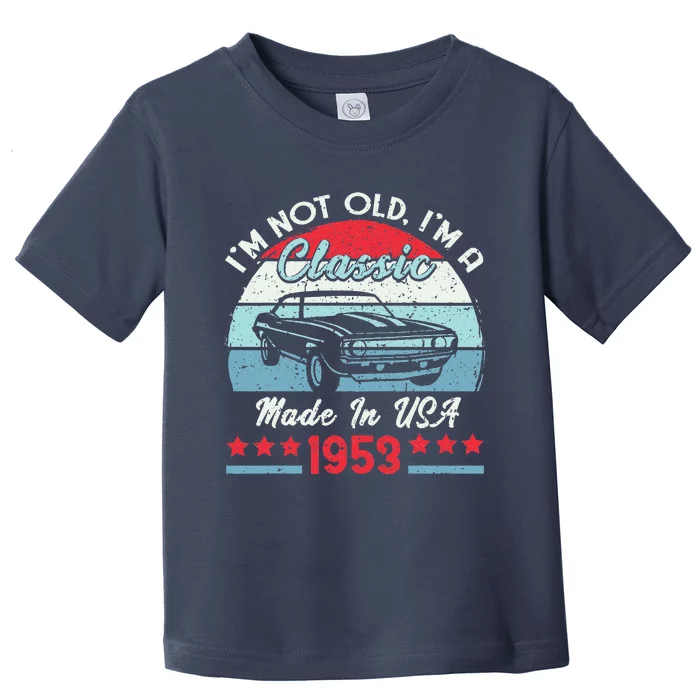 1953 Vintage USA Car Birthday Gift Im Not Old Classic 1953 Toddler T-Shirt