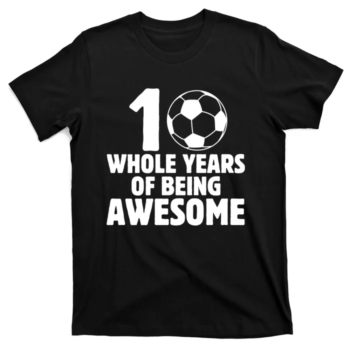 10 Whole Years Of Being Awesome T-Shirt