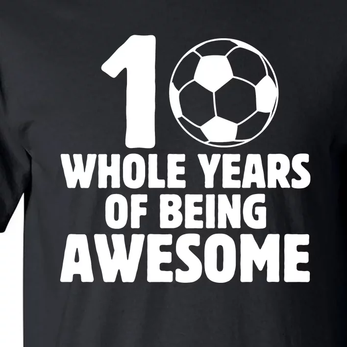 10 Whole Years Of Being Awesome Tall T-Shirt