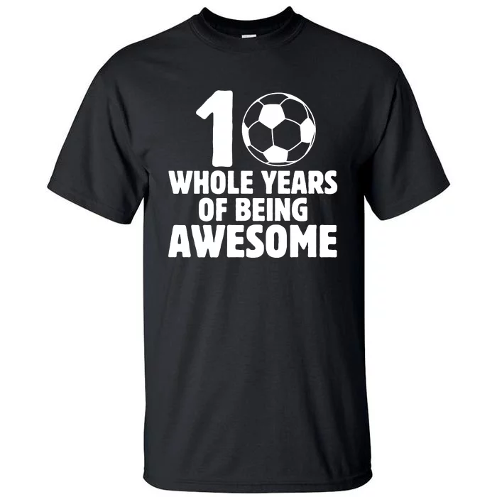 10 Whole Years Of Being Awesome Tall T-Shirt