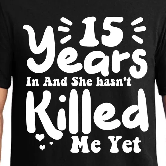 15 Years In & She Hasn't Killed Me Yet 15th Anniversary Pajama Set