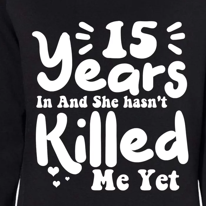 15 Years In & She Hasn't Killed Me Yet 15th Anniversary Womens California Wash Sweatshirt