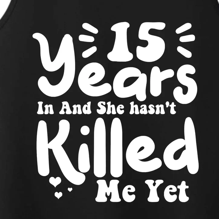 15 Years In & She Hasn't Killed Me Yet 15th Anniversary Performance Tank