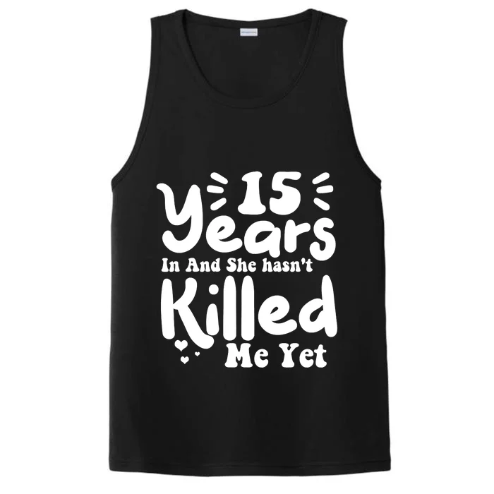 15 Years In & She Hasn't Killed Me Yet 15th Anniversary Performance Tank