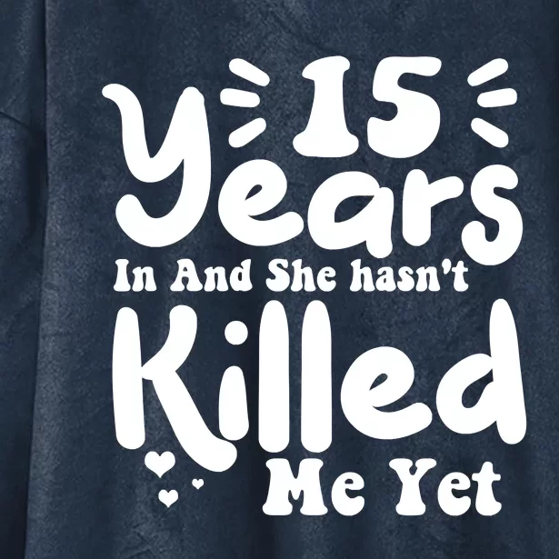 15 Years In & She Hasn't Killed Me Yet 15th Anniversary Hooded Wearable Blanket