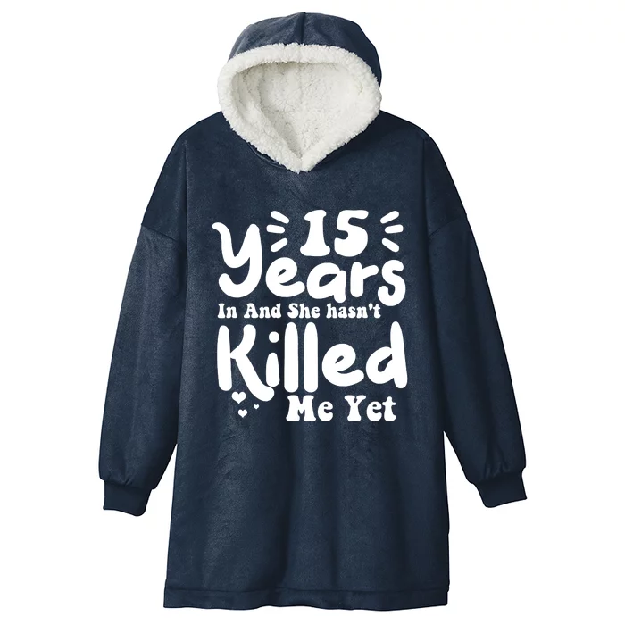 15 Years In & She Hasn't Killed Me Yet 15th Anniversary Hooded Wearable Blanket