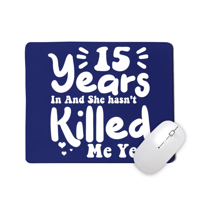 15 Years In & She Hasn't Killed Me Yet 15th Anniversary Mousepad